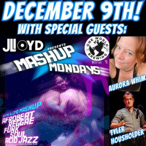 MashUp Mondays: w/sg Aurora Whim & Tyler Housholder! @ One World Brewing - West