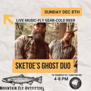 Sketoe's Ghost duo @ Doug Mcelvy's Mountain Fly Outfitters Canton